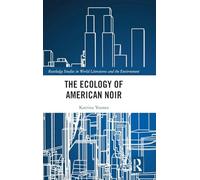The Ecology of American Noir (Routledge Studies in World Literatures and the Environment)