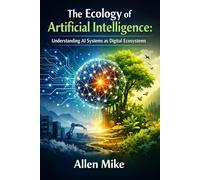 THE ECOLOGY OF ARTIFICIAL INTELLIGENCE: Understanding AI Systems as Digital Ecosystems