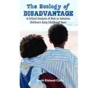 The Ecology of Disadvantage: A Critical Analysis of Risk in Jamaican Children's Early Education Years
