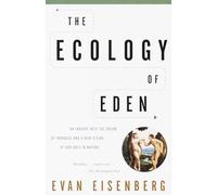 The Ecology of Eden: An Inquiry into the Dream of Paradise and a New Vision of Our Role in Nature