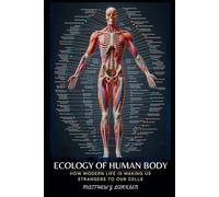 The Ecology of the Body: How Modern Life Is Making Us Strangers to Our Cells