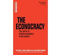 The Econocracy: The Perils of Leaving Economics to the Experts (Manchester Capitalism)