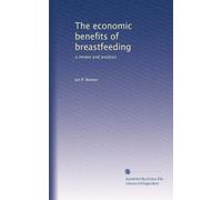 The economic benefits of breastfeeding: a review and analysis