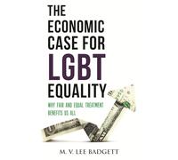 The Economic Case for LGBT Equality: Why Fair and Equal Treatment Benefits Us All: 11 (Queer Ideas/Queer Action)