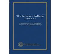 The Economic challenge from Asia: a statistical overview : a briefing book prepared for the Committee on Foreign Affairs