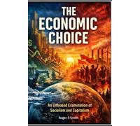 The Economic Choice: An Unbiased Examination of Socialism and Capitalism