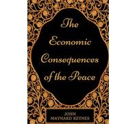The Economic Consequences Of The Peace: By John Maynard Keynes - Illustrated