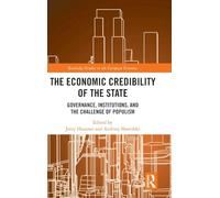 The Economic Credibility of the State: Governance, Institutions, and the Challenge of Populism (Routledge Studies in the European Economy)