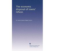 The economic disposal of towns' refuse.