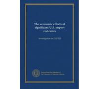 The economic effects of significant U.S. import restraints: investigation no. 332-325