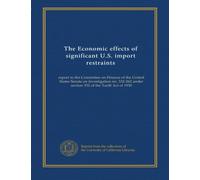 The Economic effects of significant U.S. import restraints (v.3 Addendum): report to the Committee on Finance of the United States Senate on ... under section 332 of the Tariff Act of 1930