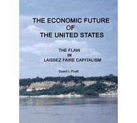 The ECONOMIC FUTURE of the UNITED STATES: The Flaw in Laissez Faire Capitalism