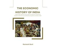 THE ECONOMIC HISTORY OF INDIA UNDER EARLY BRITISH RULE FROM THE RISE OF THE BRITISH POWER IN 1757 TO THE ACCESSION OF QUEEN VICTORIA IN 1837