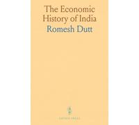 The Economic History of India: Under Early British Rule; From the Rise of the British Power in 1757 to the Accession of Queen Victoria in 1837