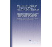 The economic impact of forthcoming OPEC price rise and "old" oil decontrol: Hearings before the Subcommittee on Consumer Economics of the Joint ... Congress, first session, July 10 and 14, 1975