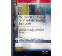 The Economic Impact of Small and Medium-Sized Enterprises: Analytical Approaches to Growth and Innovation Challenges Amid Crises in Europe (Palgrave ... Future of European Societies and Economies)