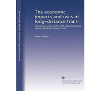 The economic impacts and uses of long-distance trails: Featuring a case study of the Overmountain Victory National Historic Trail