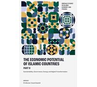 The Economic Potential of Islamic Countries, Part B: Sustainability, Governance, Energy and Digital Transformation (Emerald Studies in Islamic Economy and Finance)