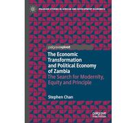 The Economic Transformation and Political Economy of Zambia: The Search for Modernity, Equity and Principle (Palgrave Studies in African and Development Economics)