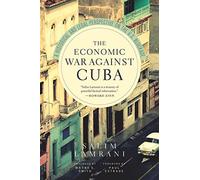The Economic War Against Cuba: A Historical and Legal Perspective on the U.S. Blockade