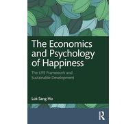 The Economics and Psychology of Happiness: The LIFE Framework and Sustainable Development