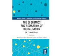 The Economics and Regulation of Digitalisation: The Case of Türkiye (Routledge Studies in Innovation, Organizations and Technology)