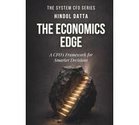 THE ECONOMICS EDGE: A CFO's Framework for Smarter Decisions (The System CFO Series)