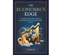 THE ECONOMICS EDGE: A Comprehensive High School Workbook for Understanding Markets, Money, and the Modern Economy