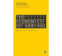 The economics of arrival: Ideas for a grown-up economy