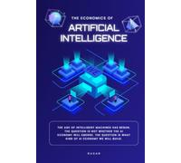 The Economics of Artificial Intelligence: Navigating the Next Economic Revolution (Science & History)