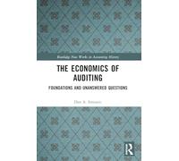 The Economics of Auditing: Foundations and Unanswered Questions (Routledge New Works in Accounting History)