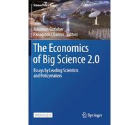 The Economics of Big Science 2.0: Essays by Leading Scientists and Policymakers (Science Policy Reports)