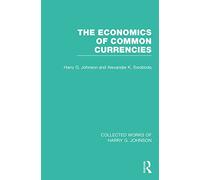 The Economics of Common Currencies: Proceedings of the Madrid Conference on Optimum Currency Areas (Collected Works of Harry G. Johnson)
