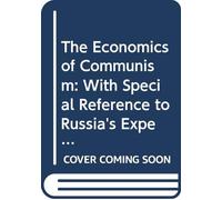 The Economics of Communism: With Special Reference to Russia's Experiment,