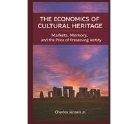 THE ECONOMICS OF CULTURAL HERITAGE: Markets, Memory, and the Price of Preserving Identity