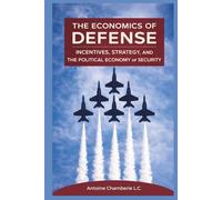 The Economics of Defense: Incentives, Strategy, and the Political Economy of Security