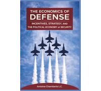 The Economics of Defense: Incentives, Strategy, and the Political Economy of Security