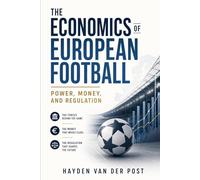 The Economics of European Football: Power, Money, and Regulation