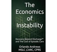 The Economics of Instability: Recovery Beyond Discharge™ and The Cost of Episodic Care