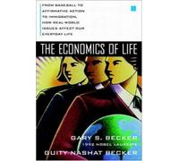 The Economics of Life: From Baseball to Affirmative Action to Immigration, How Real-World Issues Affect Our Everyday Life