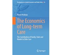 The Economics of Long-term Care: The Contribution of Family, State and Market to Elder Care: 14 (Developments in Health Economics and Public Policy, 14)