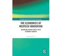 The Economics of MedTech Innovation: Balancing Patient Safety with Economic Growth (Routledge Studies in the Economics of Innovation)