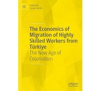 The Economics of Migration of Highly Skilled Workers from Türkiye: The New Age of Colonialism