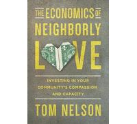 The Economics of Neighborly Love: Investing in Your Community's Compassion and Capacity