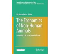 The Economics of Non-Human Animals: Revaluing Life for a Liveable Planet: 63 (Natural Resource Management and Policy, 63)