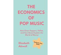 The Economics of Pop Music: How Chart-Toppers, TikTok, and Tour Buses Explain the World of Money