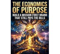 The Economics of Purpose: Build a Mission-First Brand That Still Pays the Bills