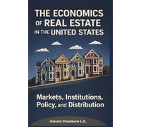 The Economics of Real Estate in the United States: Markets, Institutions, Policy, and Distribution