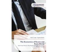 The Economics of Scams and Scam Alerts: How Fraud Works, Why People Fall Victim, and How to Protect Yourself