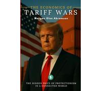 The Economics of Tariff Wars: The Hidden Price of Protectionism in a Connected World